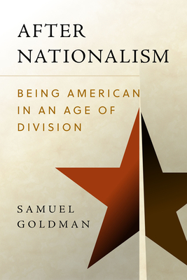 After Nationalism: Being American in an Age of Division cover