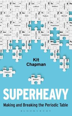 Superheavy: Making and Breaking the Periodic Table cover